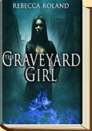 The Graveyard Girl by Rebecca Roland