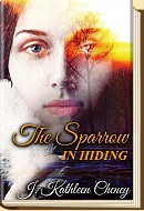 The Sparrow in Hiding by J. Kathleen Cheney